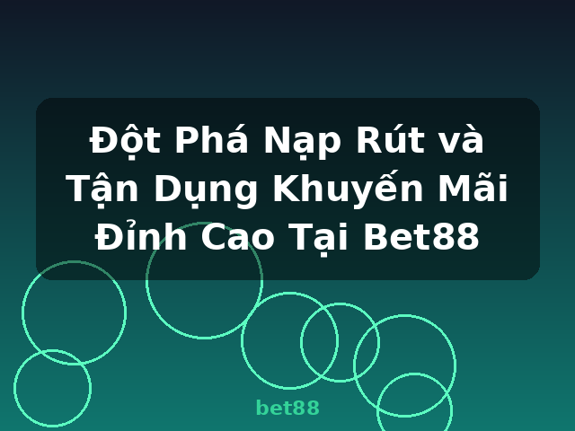 Đột Phá Nạp Rút và Tận Dụng Khuyến Mãi Đỉnh Cao Tại Bet88 - bet88 Đột Phá Nạp Rút và Tận Dụng Khuyến Mãi Đỉnh Cao Tại Bet88 - bet88