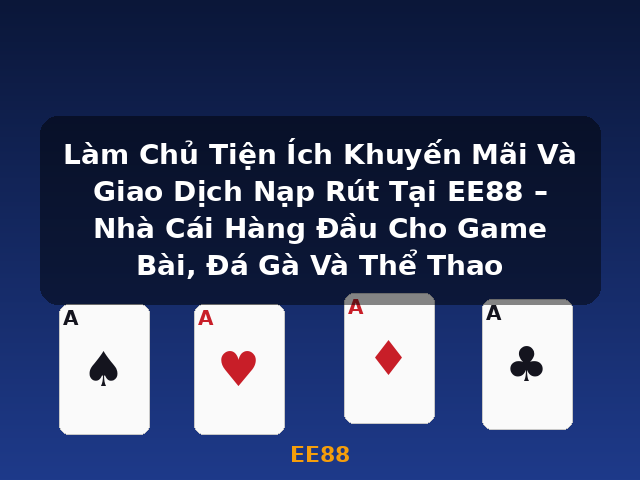 Làm Chủ Tiện Ích Khuyến Mãi Và Giao Dịch Nạp Rút Tại EE88 – Nhà Cái Hàng Đầu Cho Game Bài, Đá Gà Và Thể Thao - EE88