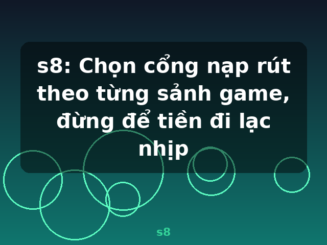 s8: Chọn cổng nạp rút theo từng sảnh game, đừng để tiền đi lạc nhịp - s8 s8: Chọn cổng nạp rút theo từng sảnh game, đừng để tiền đi lạc nhịp - s8